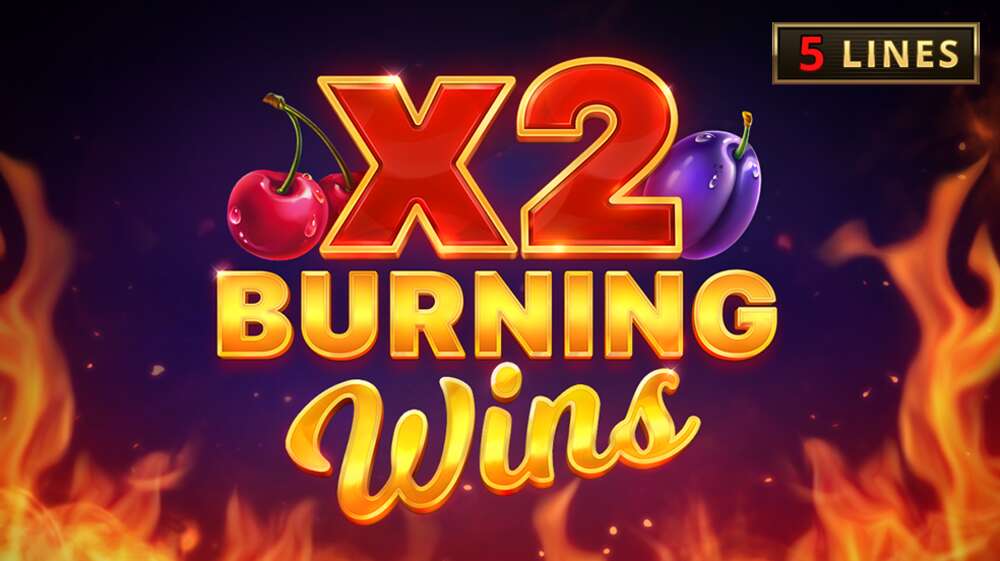Burning Wins x2